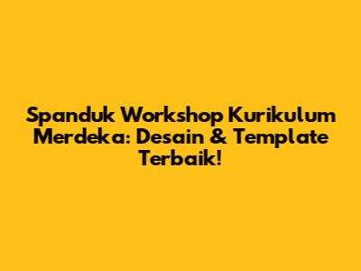 Spanduk Workshop Kurikulum Merdeka: Desain & Template Terbaik!