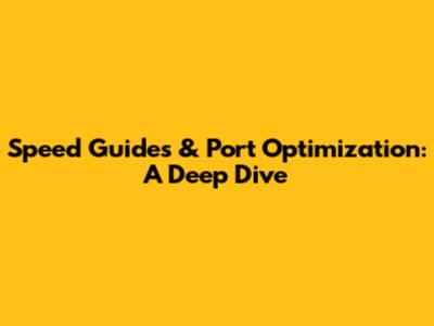 Speed Guides & Port Optimization: A Deep Dive