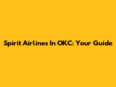 Spirit Airlines In OKC: Your Guide