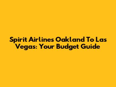 Spirit Airlines Oakland To Las Vegas: Your Budget Guide