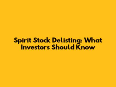Spirit Stock Delisting: What Investors Should Know