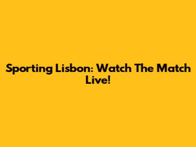 Sporting Lisbon: Watch The Match Live!