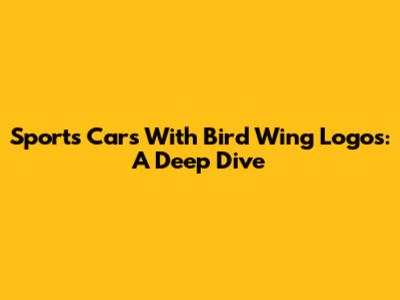 Sports Cars With Bird Wing Logos: A Deep Dive