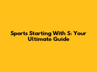 Sports Starting With 'S': Your Ultimate Guide