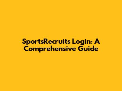 SportsRecruits Login: A Comprehensive Guide