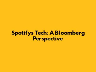 Spotify's Tech: A Bloomberg Perspective