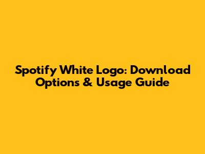 Spotify White Logo: Download Options & Usage Guide