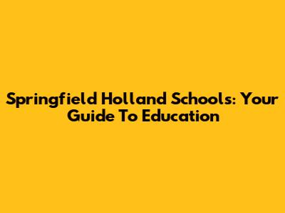Springfield Holland Schools: Your Guide To Education