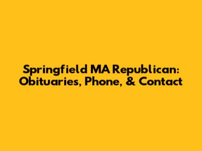 Springfield MA Republican: Obituaries, Phone, & Contact