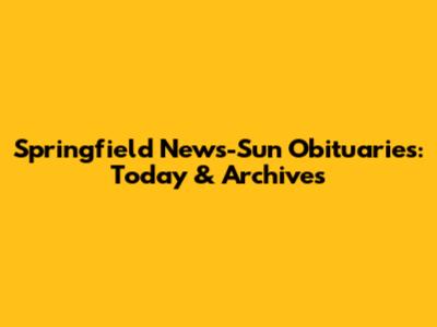 Springfield News-Sun Obituaries: Today & Archives