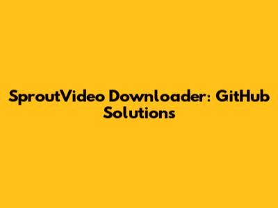 SproutVideo Downloader: GitHub Solutions
