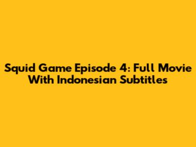 Squid Game Episode 4: Full Movie With Indonesian Subtitles