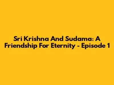 Sri Krishna And Sudama: A Friendship For Eternity - Episode 1