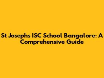 St Joseph's ISC School Bangalore: A Comprehensive Guide