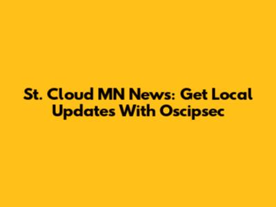 St. Cloud MN News: Get Local Updates With Oscipsec