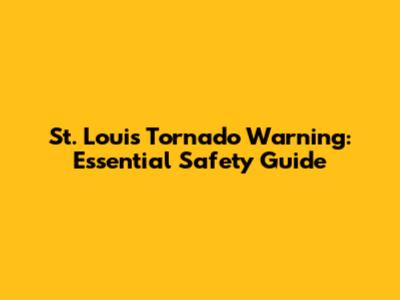 St. Louis Tornado Warning: Essential Safety Guide