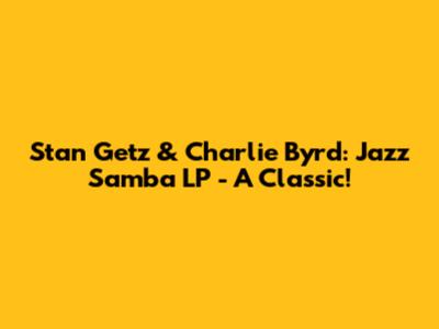 Stan Getz & Charlie Byrd: Jazz Samba LP - A Classic!