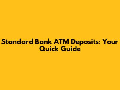 Standard Bank ATM Deposits: Your Quick Guide