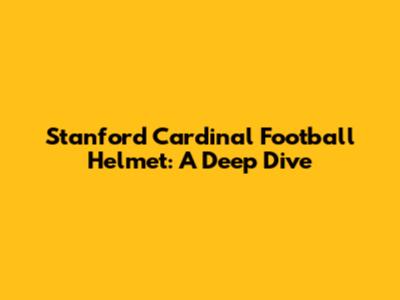 Stanford Cardinal Football Helmet: A Deep Dive