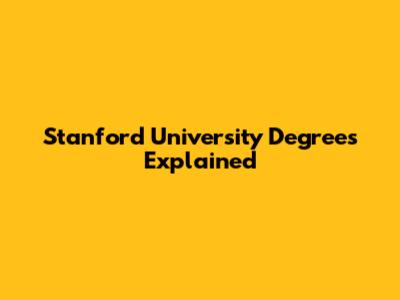 Stanford University Degrees Explained