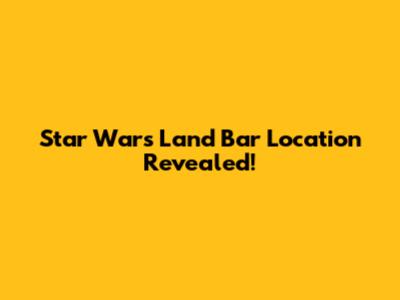 Star Wars Land Bar Location Revealed!