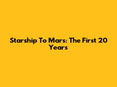 Starship To Mars: The First 20 Years