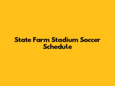 State Farm Stadium Soccer Schedule