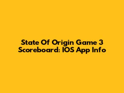 State Of Origin Game 3 Scoreboard: IOS App Info