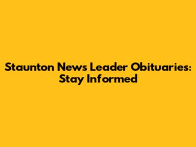 Staunton News Leader Obituaries: Stay Informed