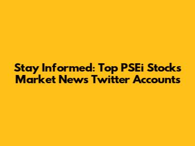 Stay Informed: Top PSEi Stocks Market News Twitter Accounts