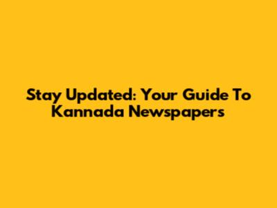 Stay Updated: Your Guide To Kannada Newspapers