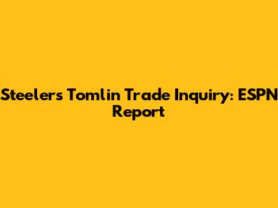 Steelers' Tomlin Trade Inquiry: ESPN Report