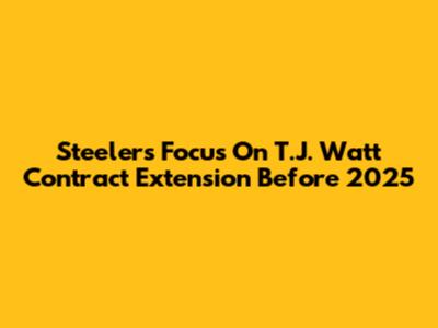Steelers Focus On T.J. Watt Contract Extension Before 2025