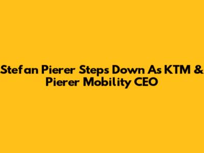 Stefan Pierer Steps Down As KTM & Pierer Mobility CEO