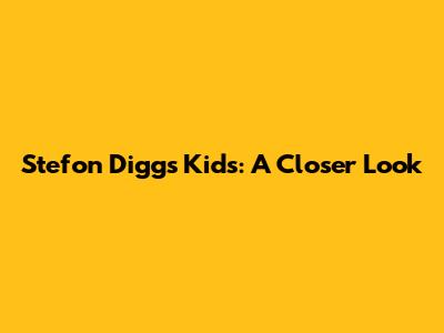 Stefon Diggs' Kids: A Closer Look