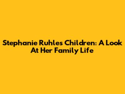 Stephanie Ruhle's Children: A Look At Her Family Life