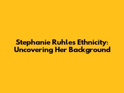 Stephanie Ruhle's Ethnicity: Uncovering Her Background