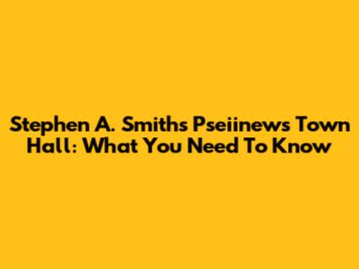 Stephen A. Smith's Pseiinews Town Hall: What You Need To Know