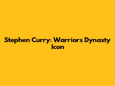 Stephen Curry: Warriors Dynasty Icon