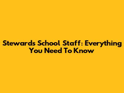 Stewards School Staff: Everything You Need To Know