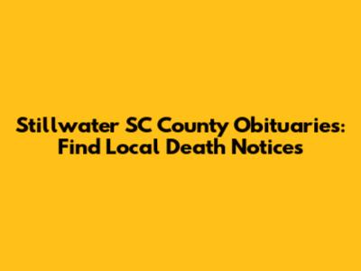 Stillwater SC County Obituaries: Find Local Death Notices