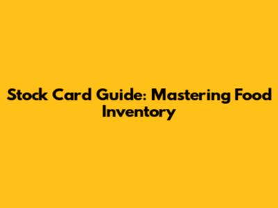 Stock Card Guide: Mastering Food Inventory