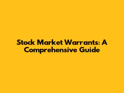 Stock Market Warrants: A Comprehensive Guide