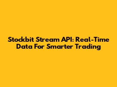 Stockbit Stream API: Real-Time Data For Smarter Trading