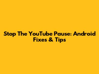 Stop The YouTube Pause: Android Fixes & Tips