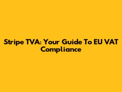 Stripe TVA: Your Guide To EU VAT Compliance