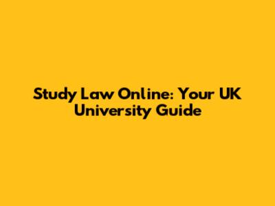 Study Law Online: Your UK University Guide