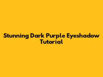Stunning Dark Purple Eyeshadow Tutorial