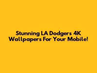 Stunning LA Dodgers 4K Wallpapers For Your Mobile!
