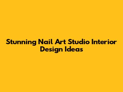 Stunning Nail Art Studio Interior Design Ideas